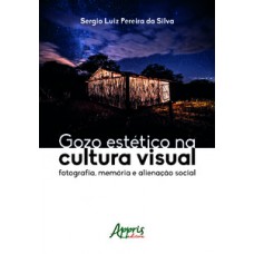 Gozo estético na cultura visual: fotografia, memória e alienação social