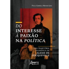 Do interesse à paixão na política: uma trajetória filosófica de alexis de tocqueville