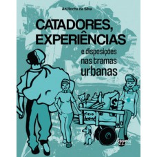 Catadores, experiências e disposições nas tramas urbanas Catadores, experiências e disposições nas tramas urbanas