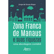 Zona franca de manaus e suas riquezas: uma abordagem contábil