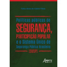 Políticas públicas de segurança, participação popular e o sistema único de segurança pública brasileiro (susp)