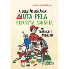 A questão agrária e a luta pela reforma agrária no Triângulo Mineiro