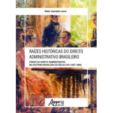 Raízes históricas do direito administrativo brasileiro: fontes do direito administrativo na doutrina brasileira do século XIX (1857-1884)