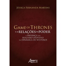 Game of Thrones e as relações de poder: a presença do realismo ofensivo na dinâmica de Westeros