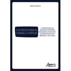 A cultura do trabalho, o sensível e a partilha: a construção da identidade operária brasileira através do desenho político de imprensa (1910-1935)