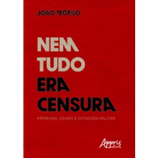 Nem tudo era censura: imprensa, Ceará e ditadura militar