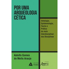 Por uma arqueologia cética: ontologia, epistemologia, teoria e prática da mais interdisciplinar das disciplinas