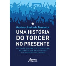 Uma história do torcer no presente