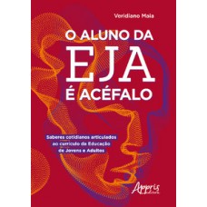 O aluno da EJA é acéfalo