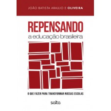 Repensando A Educação Brasileira: O Que Fazer Para Transformar Nossas Escolas