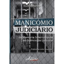Manicômio judiciário: da memória interrompida ao silêncio da loucura