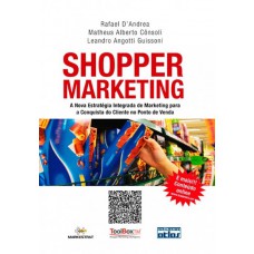 Shopper Marketing: Estratégia Integrada De Marketing Para A Conquista Do Cliente No Ponto De Venda