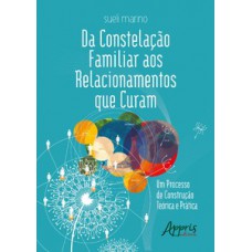 Da constelação familiar aos relacionamentos que curam: um processo de construção teórica e prática