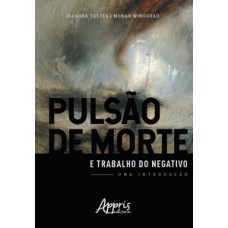 Pulsão de morte e trabalho do negativo: uma introdução Pulsão de morte e trabalho do negativo: uma introdução