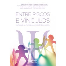 Entre riscos e vínculos: a atuação da psicologia na assistência social Entre riscos e vínculos: a atuação da psicologia na assistência social