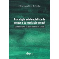 Psicologia existencialista de grupos e da mediação grupal: contribuições do pensamento de Sartre Psicologia existencialista de grupos e da mediação grupal: contribuições do pensamento de Sartre