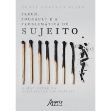 Freud, Foucault e a problemática do sujeito: o mal-estar na civilização em análise