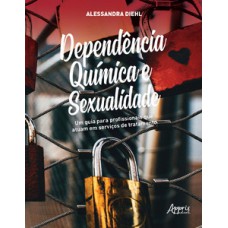 Dependência química e sexualidade: um guia para profissionais que atuam em serviços de tratamento Dependência química e sexualidade: um guia para profissionais que atuam em serviços de tratamento