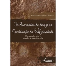 As barricadas do desejo na constituição da subjetividade: um estudo sobre o poder e a melancolia