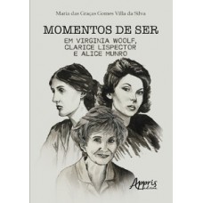 Momentos de ser em Virginia Woolf, Clarice Lispector e Alice Munro