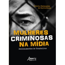 Mulheres criminosas na mídia: deslizamentos de fronteiras Mulheres criminosas na mídia: deslizamentos de fronteiras