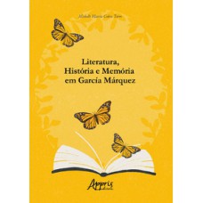 Literatura, história e memória em García Márquez Literatura, história e memória em García Márquez