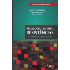 Pedagogia, sujeitos e resistências: verdades do poder e poderes da verdade