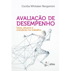 Avaliação de Desempenho - Usos, Abusos e Crendices no Trabalho Avaliação de Desempenho - Usos, Abusos e Crendices no Trabalho