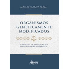 Organismos geneticamente modificados : o princípio da precaução e o estudo de impacto ambiental