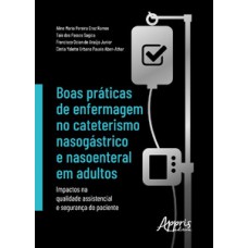 Boas práticas de enfermagem no cateterismo nasogástrico e nasoenteral em adultos