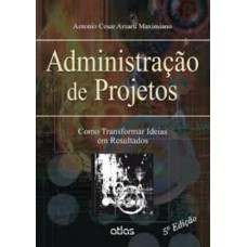 ADMINISTRAÇÃO DE PROJETOS: Como Transformar Ideias em Resultados