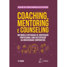 Coaching, Mentoring e Counseling - Um Modelo Integrado de Orientação Profissional com Sustentação da Universidade Corporativa