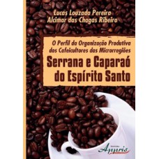 O perfil da organização produtiva dos cafeicultores das microrregiões Serrana e Caparaó do Espírito Santo