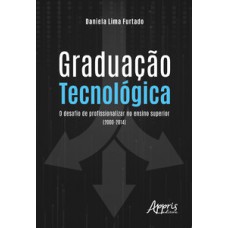 Graduação tecnológica: o desafio de profissionalizar no ensino superior (2000-2014)