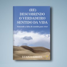 (Re)descobrindo o verdadeiro sentido da vida (Re)descobrindo o verdadeiro sentido da vida