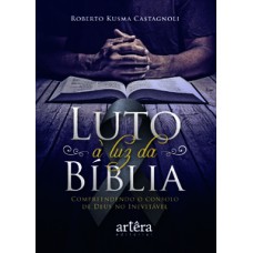 Luto à  luz da bíblia. compreendendo o consolo de deus no inevitável