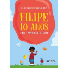 Filipe 10 anos: o que aprendi da vida