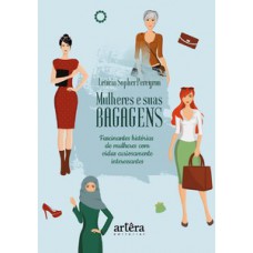 Mulheres e suas bagagens: fascinantes histórias de mulheres com vidas curiosamente interessantes