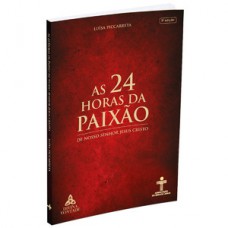 As 24 Horas da Paixão de Nosso Senhor Jesus Cristo