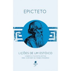 Lições de um estóico: Usando a filosofia antiga para viver bem no mundo moderno