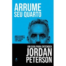 Arrume seu quarto: Um guia para entender Jordan Peterson