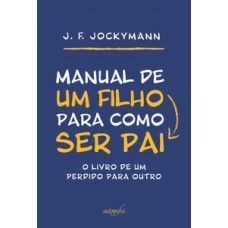 Manual de um filho para como ser pai Manual de um filho para como ser pai