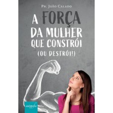 A força da mulher que constrói (ou destrói)