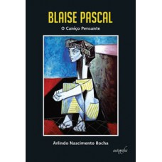 Blaise Pascal: O caniço pensante