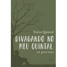 Divagando no meu quintal: só poesias