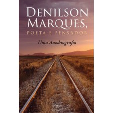 Denilson Marques, poeta e pensador: uma autobiografia