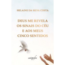 Deus me revela os sinais do céu e aos meus cinco sentidos