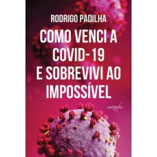 Como venci a COVID-19 e sobrevivi ao impossível