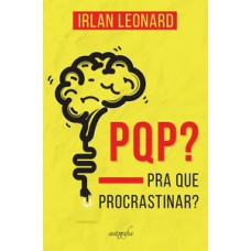 PQP? Pra que procrastinar?