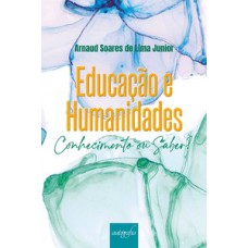 Educação e Humanidades: conhecimento ou saber?